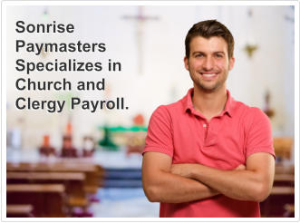 Sonrise Paymasters Specializes in Church and Clergy Payroll.